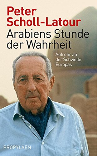 Beispielbild fr Arabiens Stunde der Wahrheit: Aufruhr an der Schwelle Europas zum Verkauf von Goodbooks-Wien