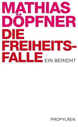 9783549073728: Die Freiheitsfalle: Ein Bericht