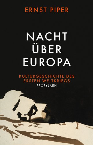 Nacht über Europa: Kulturgeschichte des Ersten Weltkriegs - Piper, Ernst