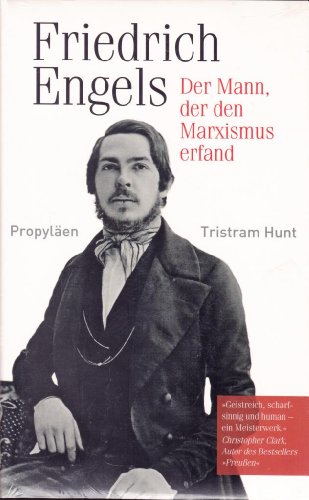 Friedrich Engels : der Mann, der den Marxismus erfand. Tristram Hunt. Aus dem Engl. von Klaus-Dieter Schmidt - Hunt, Tristram und K.-D. Schmidt