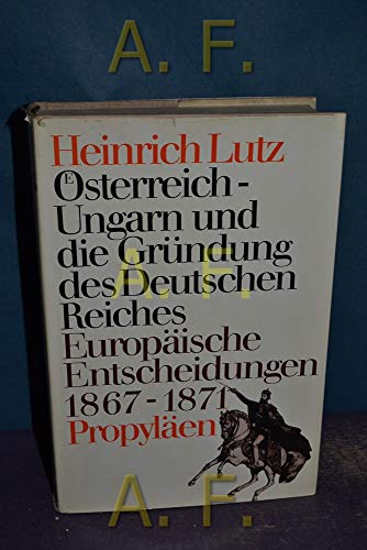 Imagen de archivo de sterreich- Ungarn und die Grndung des Deutschen Reiches. Europische Entscheidungen 1867 - 1871 a la venta por Versandantiquariat Felix Mcke