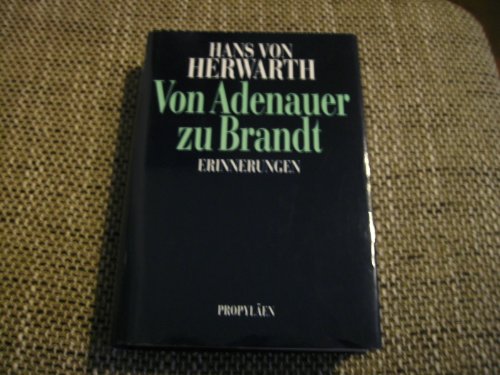 Von Adenauer zu Brandt : Erinnerungen / MIT WIDMUNG von Hans von Herwarth - Herwarth, Hans von