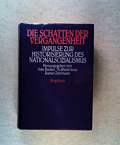 Die Schatten der Vergangenheit. Impulse zur Historisierung des Nationalsozialismus Impulse zur Historisierung des Nationalsozialismus - Backes, Uwe, Eckhard Jesse und Rainer Zitelmann (Hg.)