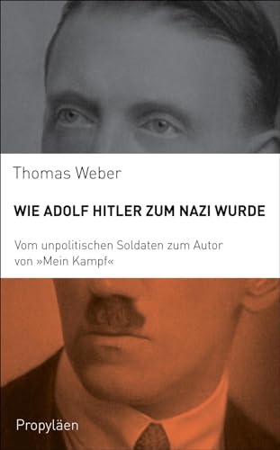 9783549074329: Wie Adolf Hitler zum Nazi wurde: Vom unpolitischen Soldaten zum Autor von "Mein Kampf"