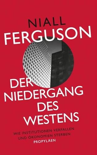 Der Niedergang des Westens: Wie Institutionen verfallen und Ökonomien sterben - Ferguson, Niall