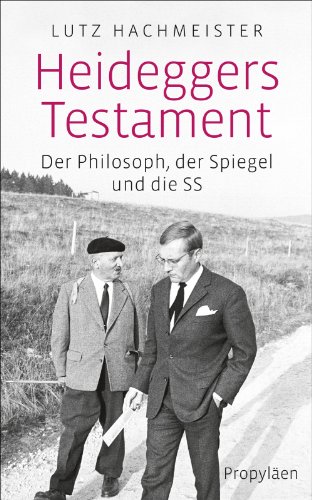 Heideggers Testament: Der Philosoph, der SPIEGEL und die SS.