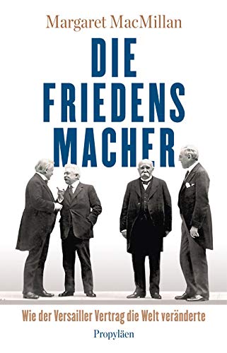 Die Friedensmacher : wie der Versailler Vertrag die Welt veränderte. Aus dem Amerikan. von Klaus-Dieter Schmidt - MacMillan, Margaret