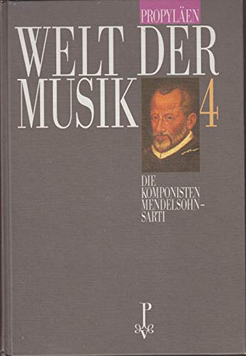 PROPYLÄEN WELT DER MUSIK BAND 4. Die Komponisten Mendelsohn-Sarti - Unknown