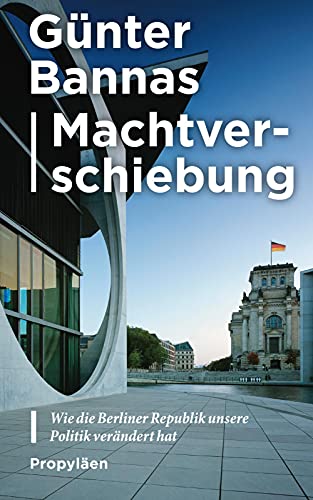 9783549100042: Machtverschiebung: Wie die Berliner Republik unsere Politik verndert hat