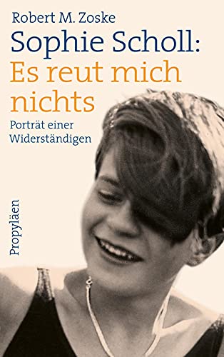 9783549100189: Sophie Scholl: Es reut mich nichts: Portrt einer Widerstndigen