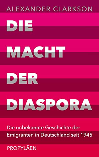 Imagen de archivo de Die Macht der Diaspora: Die unbekannte Geschichte der Emigranten in Deutschland seit 1945 | Ein neuer Blick auf die Einwanderungsgesellschaft a la venta por Chiron Media