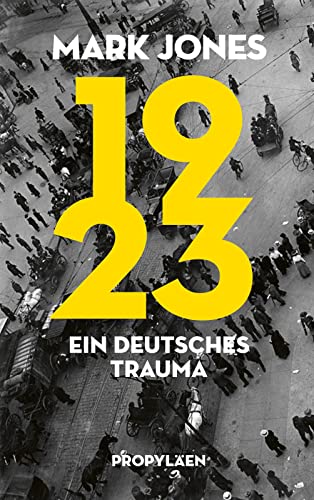 9783549100301: 1923: Ein deutsches Trauma | Basierend auf neu erschlossenem Quellenmaterial aus europischen Archiven