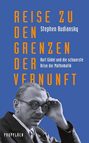 9783549100394: Reise zu den Grenzen der Vernunft: Kurt Gdel und die schwerste Krise der Mathematik | Die Biografie eines der grten Denker des 20. Jahrhunderts