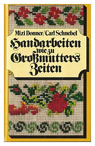 Handarbeiten wie zu Großmutters Zeiten - Donner, Mizi/ Schnebel, Carl