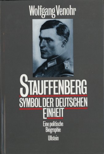 9783550064050: Stauffenberg - Symbol der deutschen Einheit. Eine politische Biographie