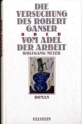 Beispielbild fr Die Versuchung des Robert Ganser oder vom Adel der Arbeit : Roman. Wolfgang Meyer zum Verkauf von Antiquariat  Udo Schwrer