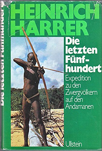 Die letzten FuÌˆnfhundert: Expedition zu d. ZwergvoÌˆlkern auf d. Andamanen (German Edition) (9783550065743) by Harrer, Heinrich
