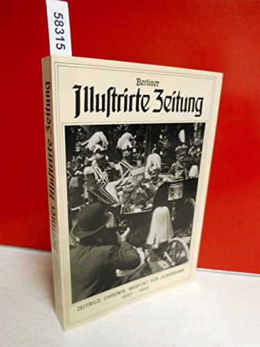 Berliner Illustrirte Zeitung. Zeitbild, Chronik, Moritat für Jedermann 1892 - 1945. Zusammengestellt und herausgegeben von Christian Ferber. Zahlreiche s/w Abbildungen. Mit einer Beigabe. - Ferber, Christian, Hrsg.