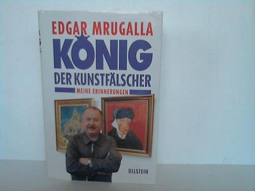 König der Kunstfälscher. Meine Erinnerungen - Mrugalla, Edgar