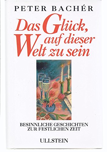 Beispielbild fr Das Glck, auf dieser Welt zu sein. Besinnliche Geschichten zur festlichen Zeit zum Verkauf von Versandantiquariat Felix Mcke