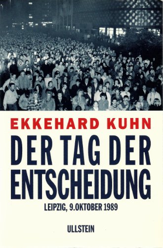 Der Tag der Entscheidung. Leipzig, 9. Oktober 1989 - Kuhn, Ekkehard