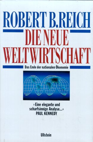 Die neue Weltwirtschaft : das Ende der nationalen Ökonomie. - Reich, Robert B.