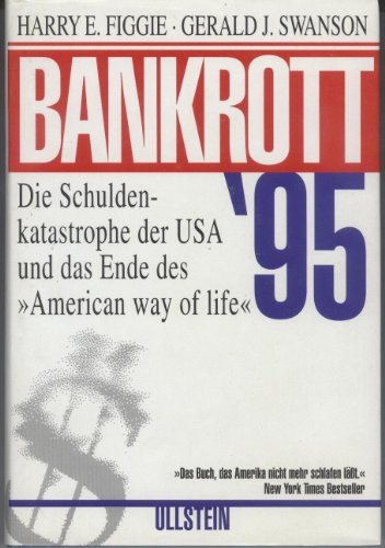 BANKROTT 95. Die Schuldenkatastrophe der USA und das Ende des American way of life - Figgie Harry E.; Swanson, Gerald J.