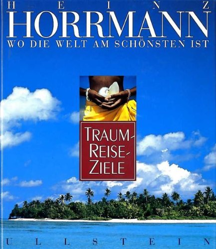 Wo die Welt am schönsten ist Traumreiseziele rund um den Globus - Horrmann, Heinz