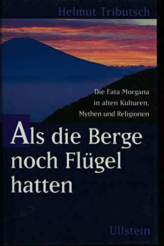 Beispielbild fr Als die Berge noch Flgel hatten. Die Fata Morgana in alten Kulturen, Mythen und Religionen zum Verkauf von medimops