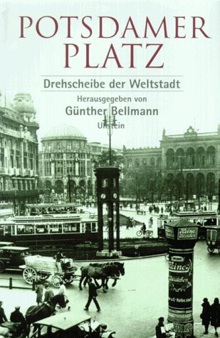 Potsdamer Platz : Drehscheibe der Weltstadt. - Bellmann, Günther (Hrsg.)