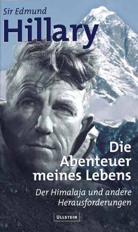 Die Abenteuer meines Lebens. Der Himalaja und andere Herausforderungen / Edmund Percival Hillary. Aus dem Englischen von Gertrud Bauer (View from the summit). - Hillary, Edmund Percival