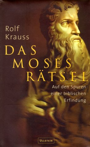 Das Moses-Rätsel. Auf den Spuren einer biblischen Erfindung. Mit Bibliographie, Bildnachweis und ...