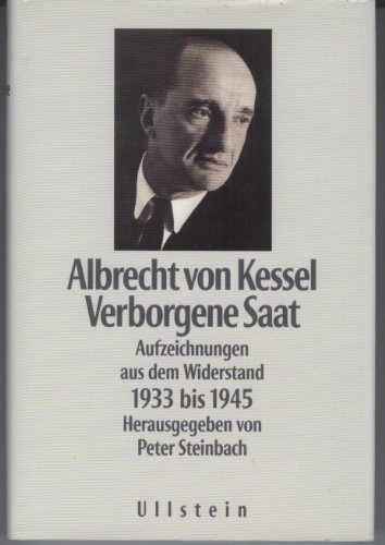 Verborgene Saat - Aufzeichnungen aus dem Widerstand 1933 bis 1945 - Kessel, Albrecht von; Steinbach, Peter (Herausgeber)