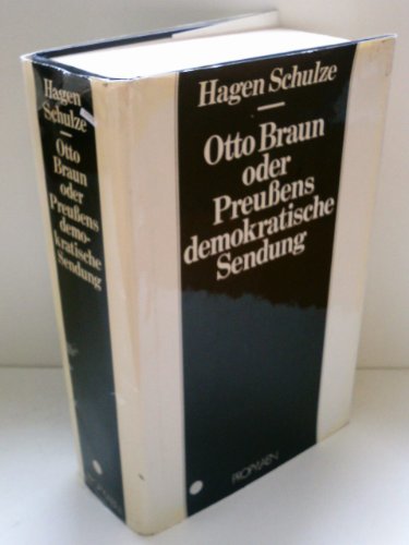 Otto Braun Oder PreuBens Demokratische Sendung: Eine Biographie - Schulze, Hagen