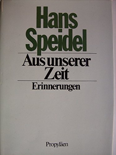 Aus unserer Zeit: Erinnerungen - Speidel, Hans