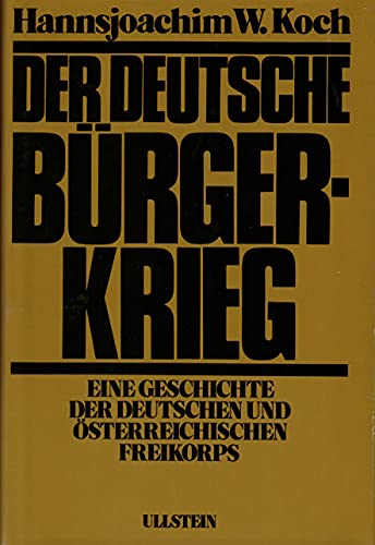 9783550073793: Der Deutsche Burgerkrieg ; Eine Geschichte Der Deutschen Und Osterreichischen Freikorps 1918-1923