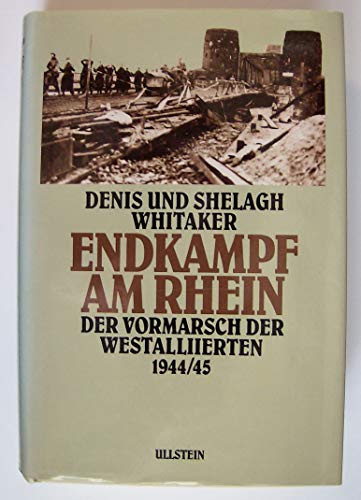 Endkampf am Rhein. der Vormarsch der Westalliierten 1944/45. - Whitaker, Denis; Whitaker, Shelagh.