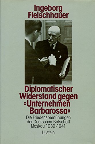 Diplomatischer Widerstand gegen >Unternehmen Barbarossa< - Fleischhauer, Ingeborg