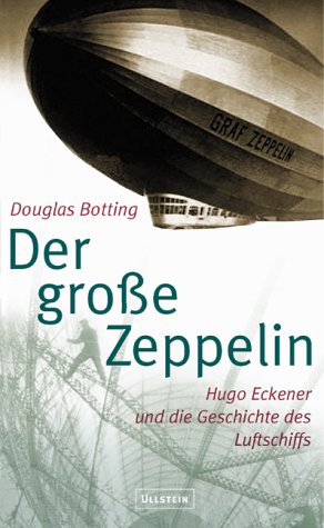 Der große Zeppelin. Hugo Eckener und die Geschichte des Luftschiffs. Mit einem Vorwort des Verfassers. Aus dem Englischen von Klaus-Dieter Schmidt. Originaltitel: Dr.Eckener's Dream Machine: The Extraordinary Story of the Zeppelin; HarperCollins, 2001. Mit einer Bibliographie und einem Register. - Botting, Douglas