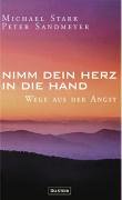 Nimm dein Herz in die Hand : Wege aus der Angst. Peter Sandmeyer ; Michael Stark