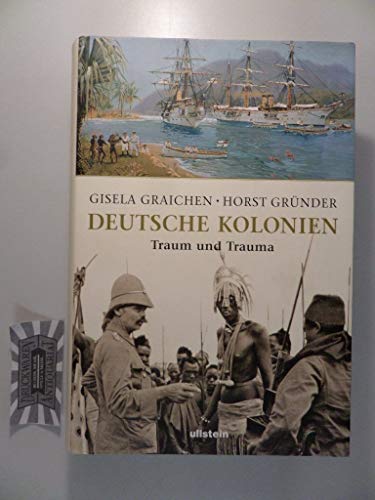 Deutsche Kolonien. - Traum und Trauma. - Gisela Graichen, Horst Gründer