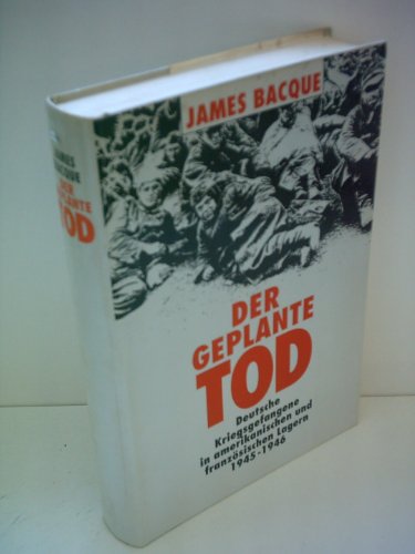 Beispielbild fr Der geplante Tod : Deutsche Kriegsgefangene in amerikanischen und franzsischen Lagern 1945-1946 zum Verkauf von Foggy Mountain Books