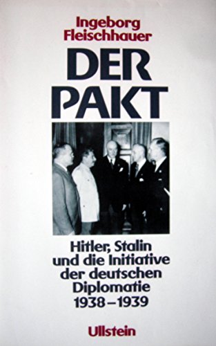 Der Pakt. Hitler, Stalin und die Initiative der deutschen Diplomatie 1938 - 1939,