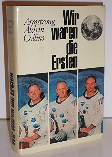 Beispielbild fr Wir waren die Ersten. Die Mondlandung, geschild. v. d. Astronauten zum Verkauf von Antiquariat Armebooks