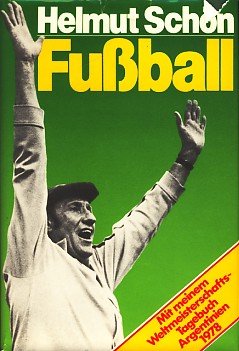 Fussball. Mit 236 Abbildungen. Mit meinem Weltmeisterschafts-Tagebuch Argentinien 1978.