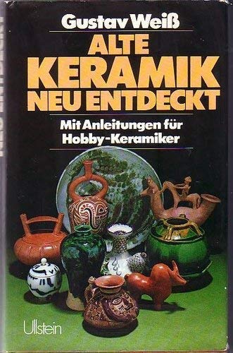 9783550077999: Alte Keramik, neu entdeckt. Mit Anleitungen fr Hobby- Keramiker