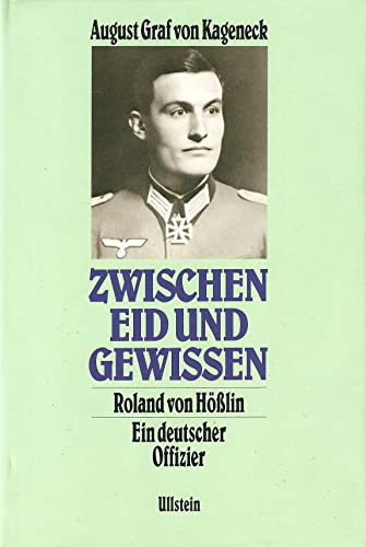 Zwischen Eid und Gewissen. Roland von Hösslin, ein deutscher Offizier. - Kageneck, August von