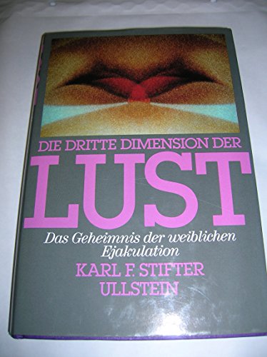 9783550078095: Die dritte Dimension der Lust. Das Geheimnis der weiblichen Ejakulation