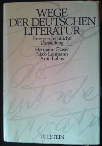 Stock image for Wege der Deutschen Literatur. Eine geschichtliche Darstellung. Mit Texten von & ber: St. Andres, F. G. Klopstock, Th. Mann, E. Lasker-Schler, Fr. Wedekind, E. Wiechert u.v.a. for sale by Worpsweder Antiquariat