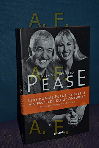 Eine dumme Frage ist besser als jede kluge Antwort : wie man erfolgreich überzeugt. Allan & Barbara Pease. Aus dem Engl. von Heike Schlatterer . Ill. von Jacob Werth - Pease, Allan und Barbara Pease